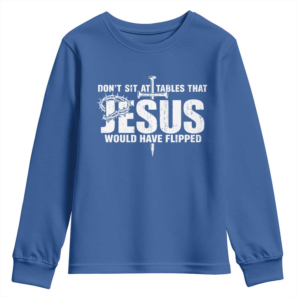Dont Sit At Tables That Jesus Would Have Flipped Youth Sweatshirt Funny Christian