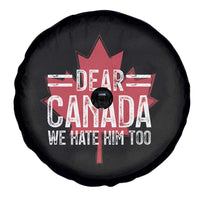 Funny Dear Canada We Hate Him Too Spare Tire Cover Maple Leaf