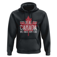 Funny Dear Canada We Hate Him Too Hoodie Maple Leaf