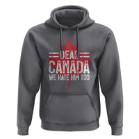 Funny Dear Canada We Hate Him Too Hoodie Maple Leaf