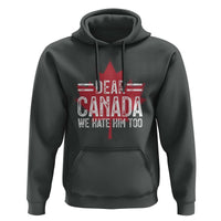Funny Dear Canada We Hate Him Too Hoodie Maple Leaf