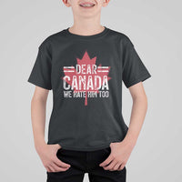 Funny Dear Canada We Hate Him Too T Shirt For Kid Maple Leaf