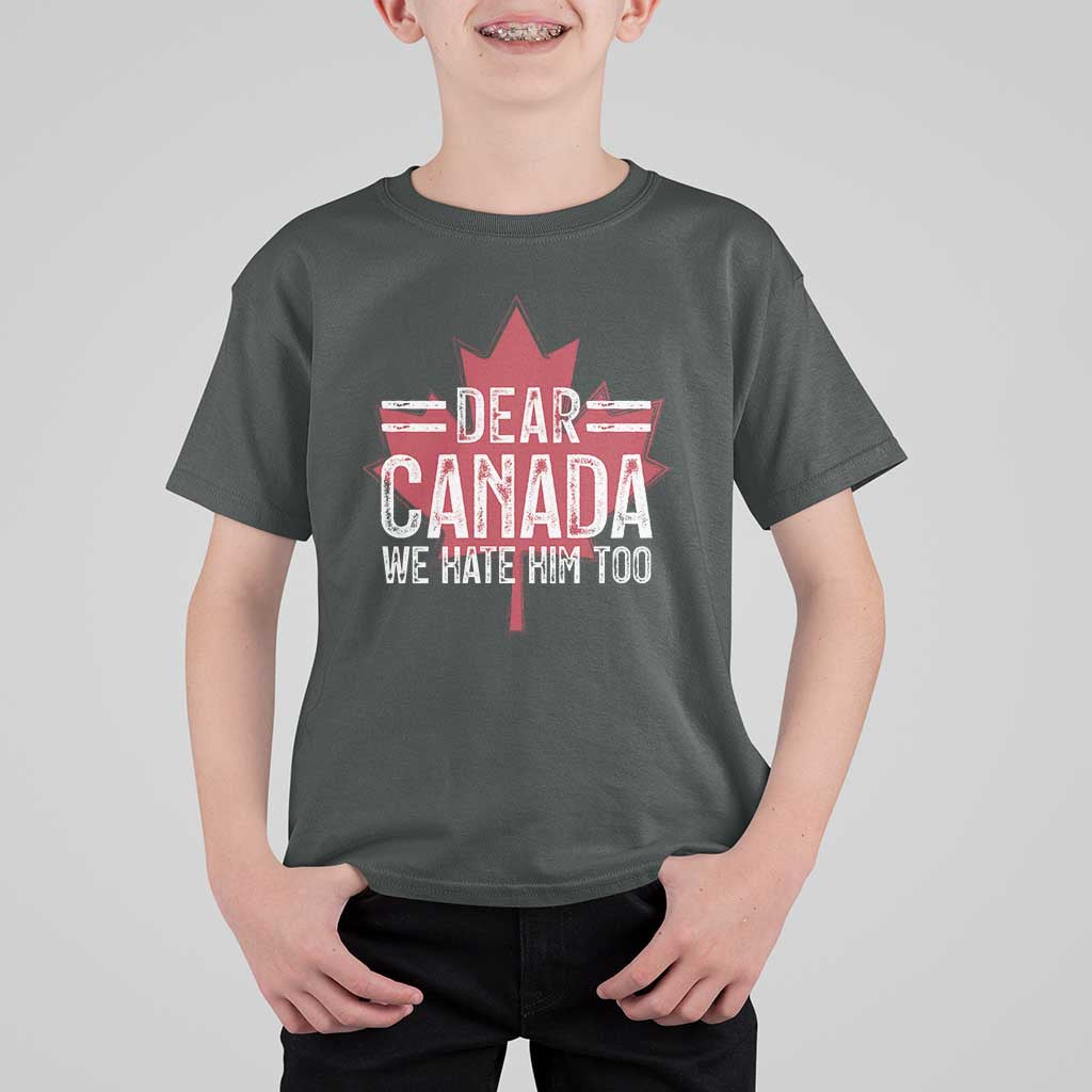 Funny Dear Canada We Hate Him Too T Shirt For Kid Maple Leaf