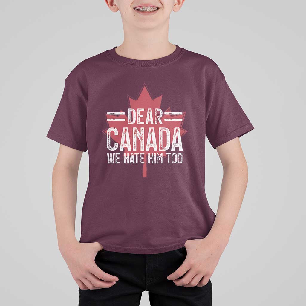 Funny Dear Canada We Hate Him Too T Shirt For Kid Maple Leaf