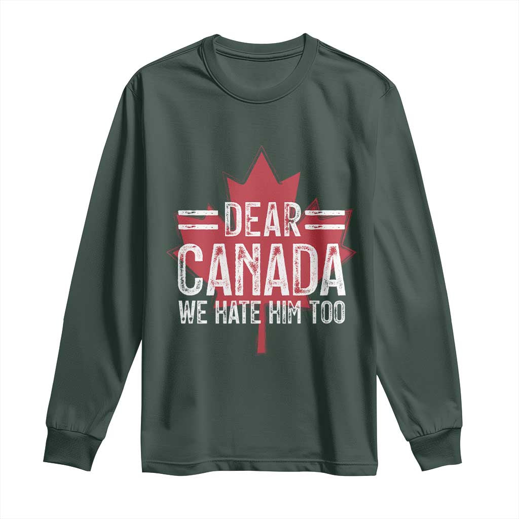 Funny Dear Canada We Hate Him Too Long Sleeve Shirt Maple Leaf