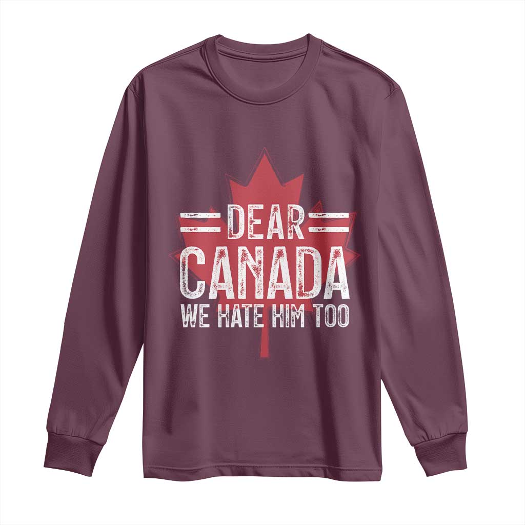 Funny Dear Canada We Hate Him Too Long Sleeve Shirt Maple Leaf