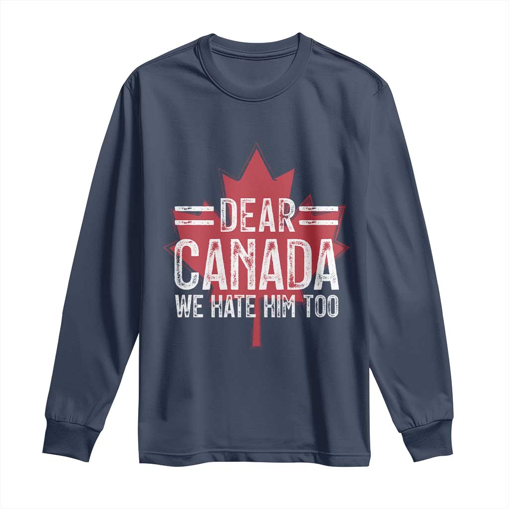 Funny Dear Canada We Hate Him Too Long Sleeve Shirt Maple Leaf