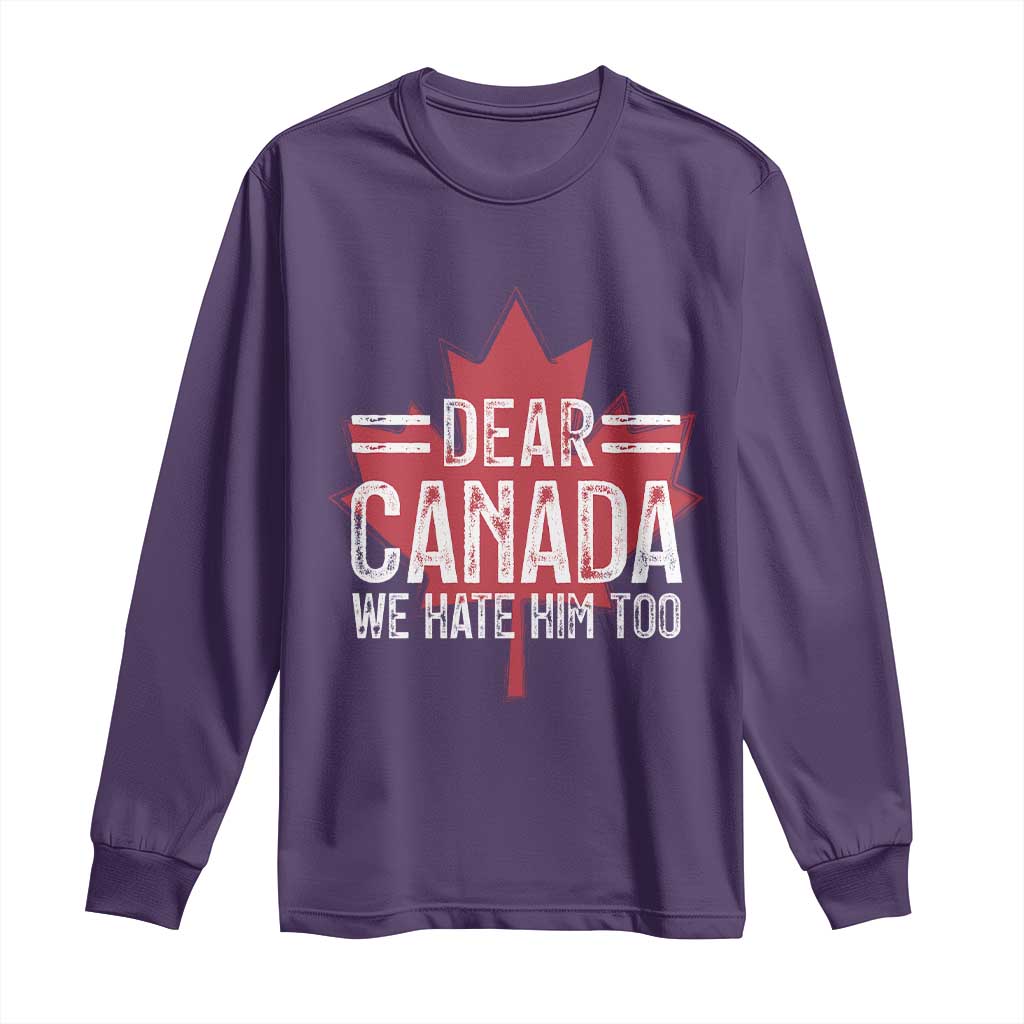 Funny Dear Canada We Hate Him Too Long Sleeve Shirt Maple Leaf