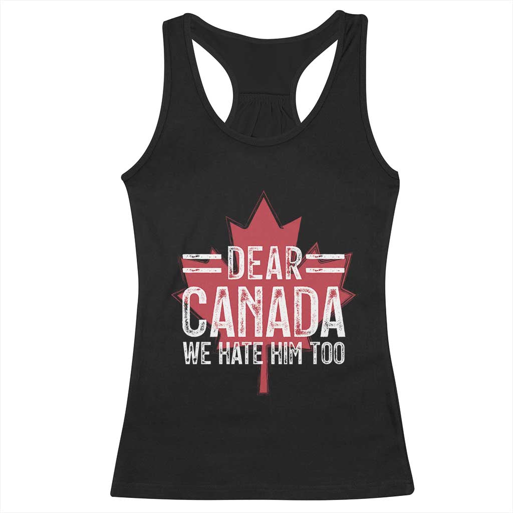 Funny Dear Canada We Hate Him Too Racerback Tank Top Maple Leaf