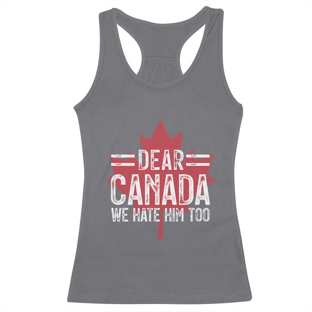 Funny Dear Canada We Hate Him Too Racerback Tank Top Maple Leaf
