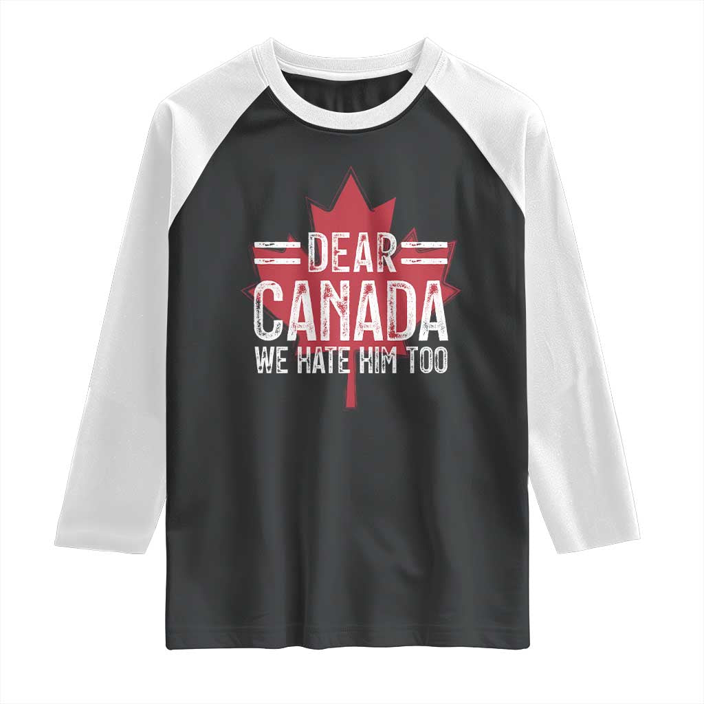 Funny Dear Canada We Hate Him Too Raglan Shirt Maple Leaf