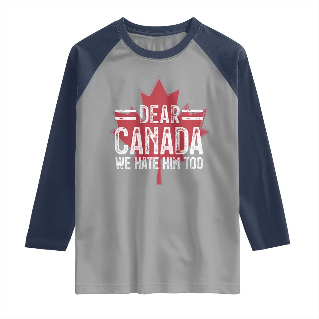 Funny Dear Canada We Hate Him Too Raglan Shirt Maple Leaf