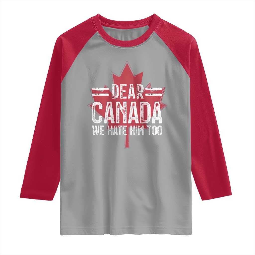 Funny Dear Canada We Hate Him Too Raglan Shirt Maple Leaf
