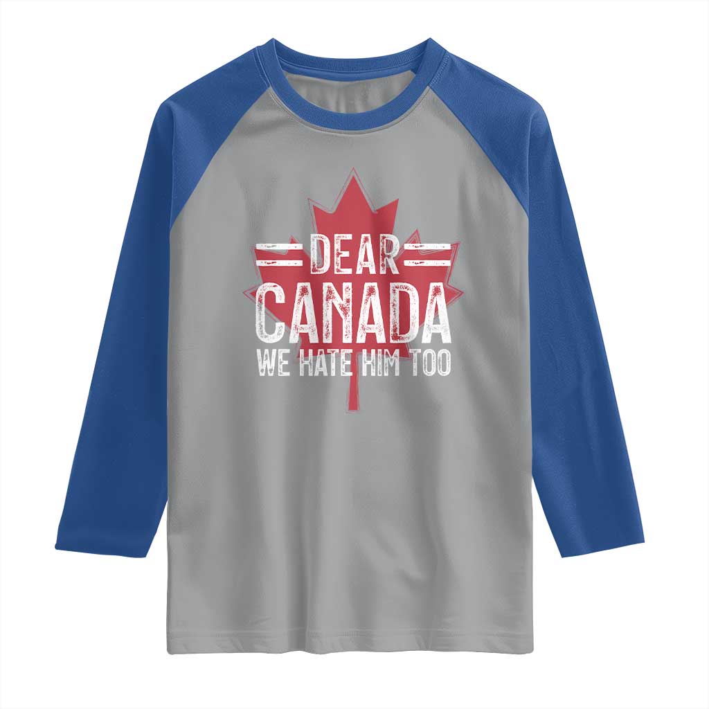 Funny Dear Canada We Hate Him Too Raglan Shirt Maple Leaf
