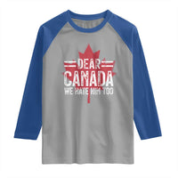 Funny Dear Canada We Hate Him Too Raglan Shirt Maple Leaf