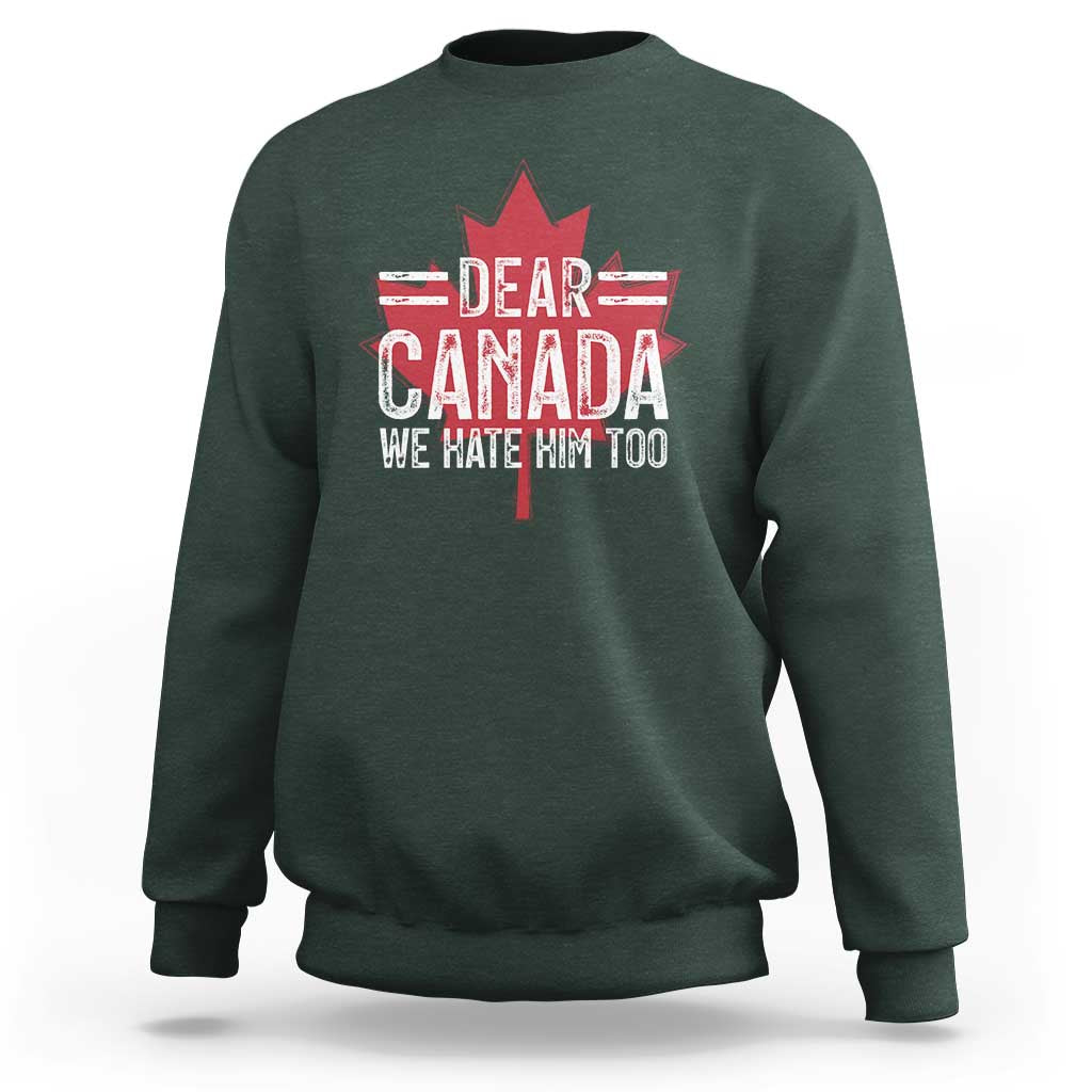 Funny Dear Canada We Hate Him Too Sweatshirt Maple Leaf