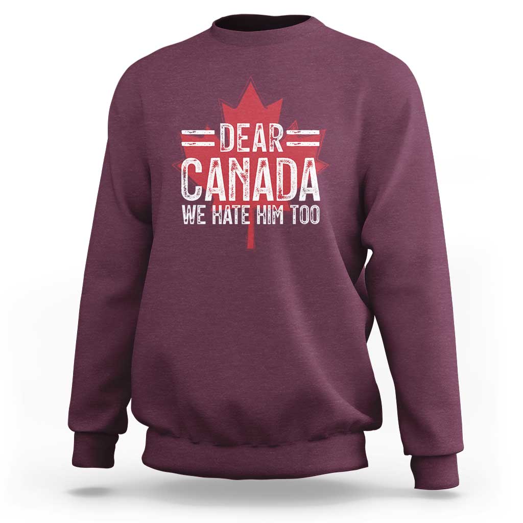 Funny Dear Canada We Hate Him Too Sweatshirt Maple Leaf