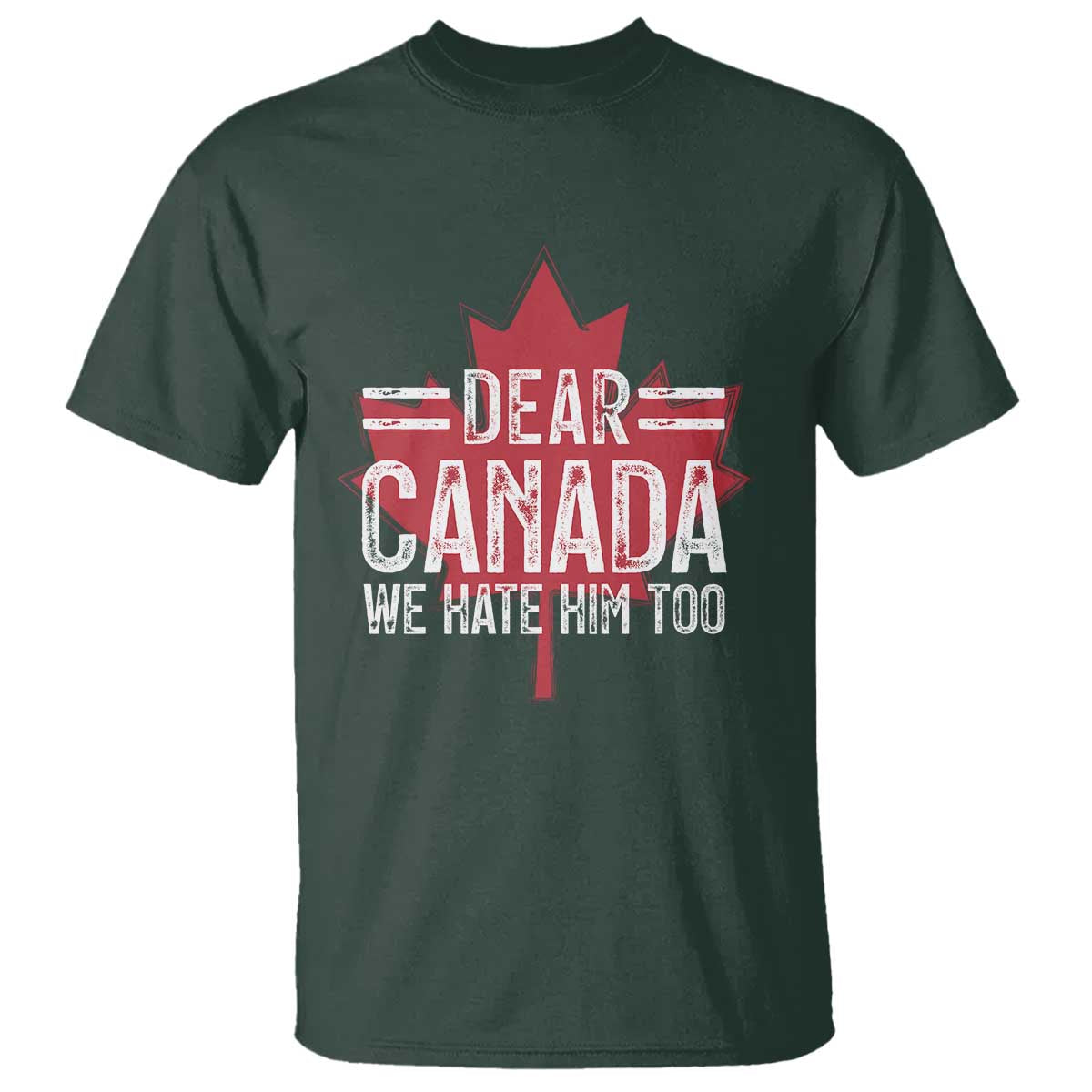 Funny Dear Canada We Hate Him Too T Shirt Maple Leaf