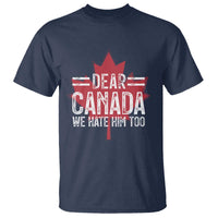 Funny Dear Canada We Hate Him Too T Shirt Maple Leaf