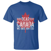 Funny Dear Canada We Hate Him Too T Shirt Maple Leaf