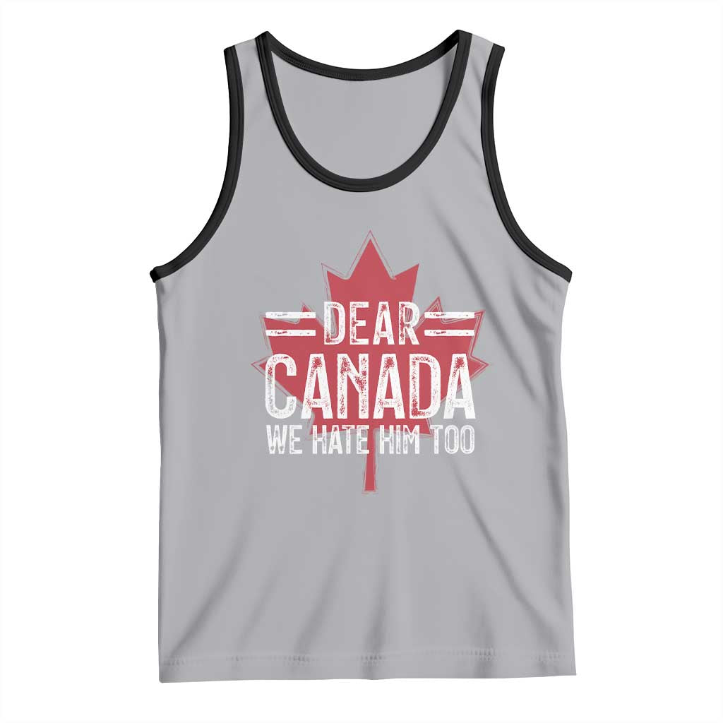 Funny Dear Canada We Hate Him Too Tank Top Maple Leaf