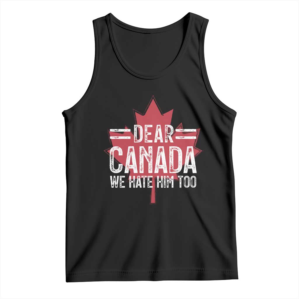 Funny Dear Canada We Hate Him Too Tank Top Maple Leaf