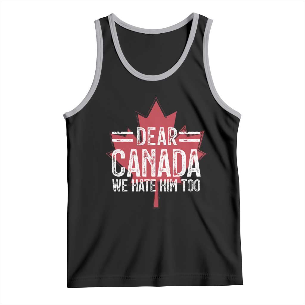 Funny Dear Canada We Hate Him Too Tank Top Maple Leaf