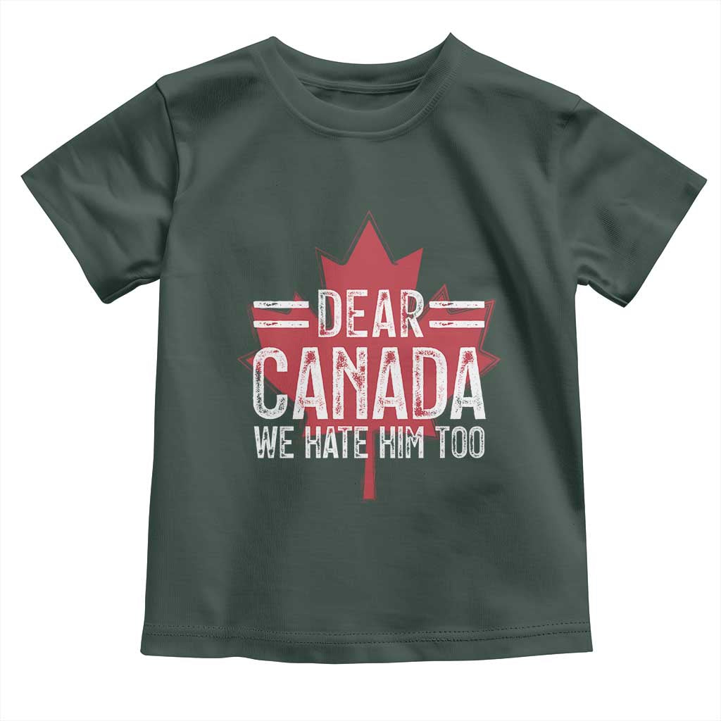 Funny Dear Canada We Hate Him Too Toddler T Shirt Maple Leaf