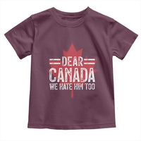 Funny Dear Canada We Hate Him Too Toddler T Shirt Maple Leaf