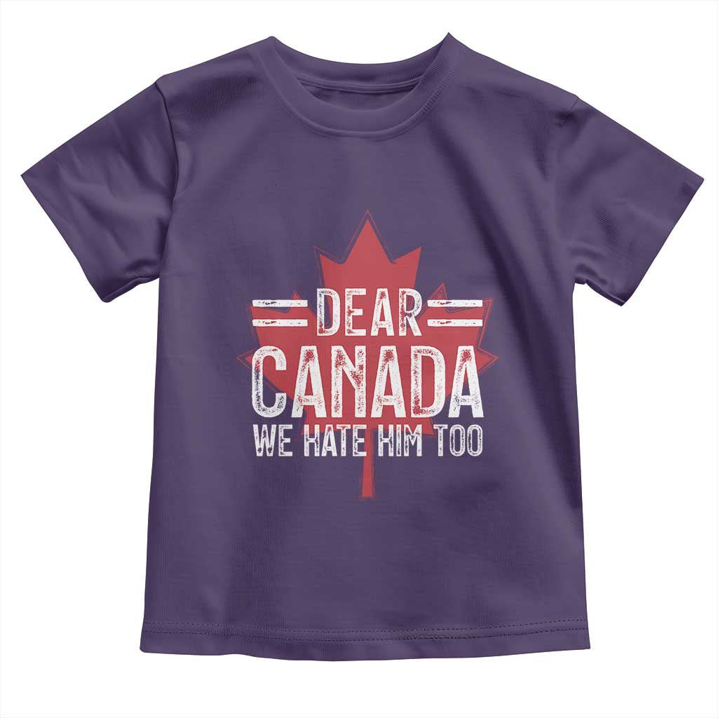 Funny Dear Canada We Hate Him Too Toddler T Shirt Maple Leaf