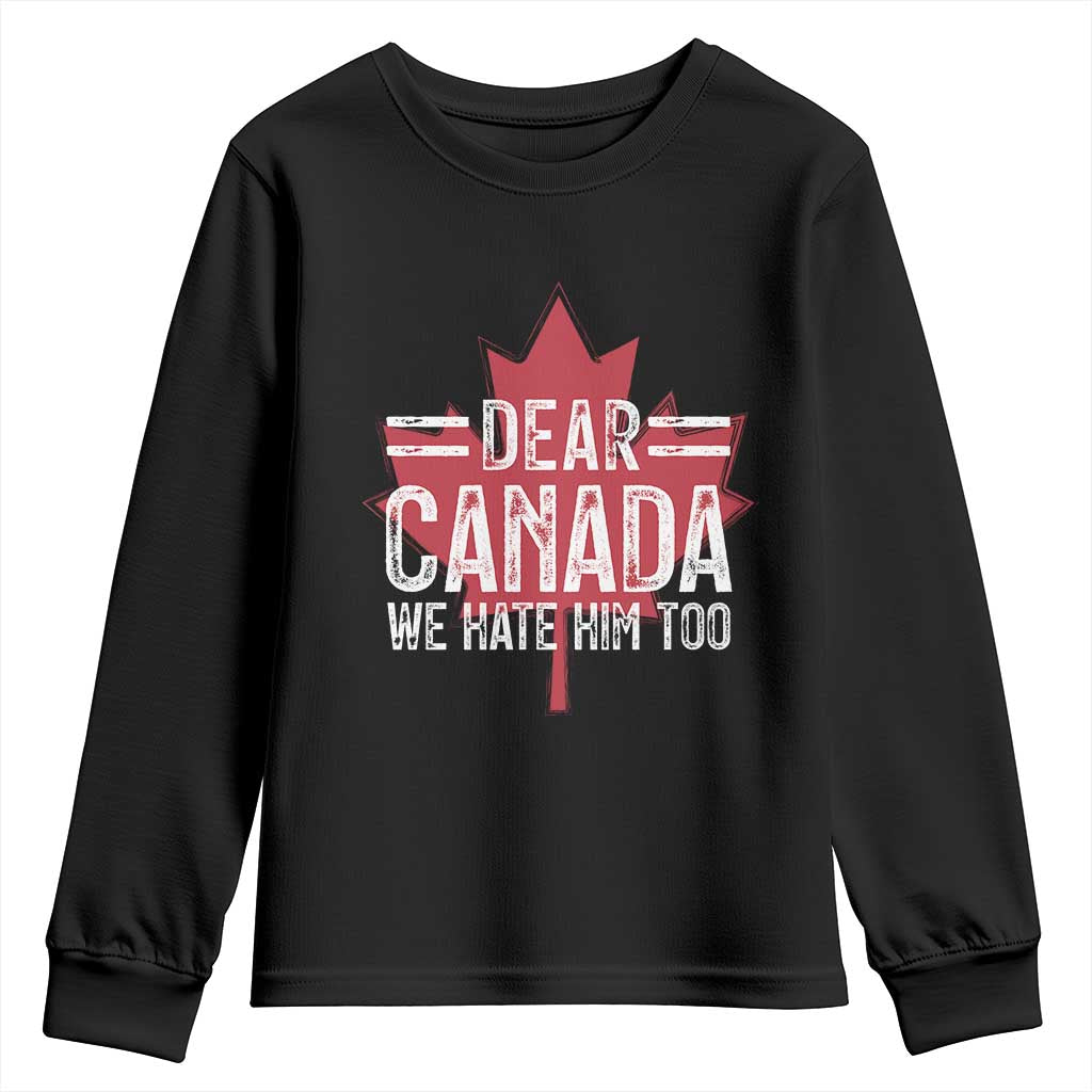 Funny Dear Canada We Hate Him Too Youth Sweatshirt Maple Leaf