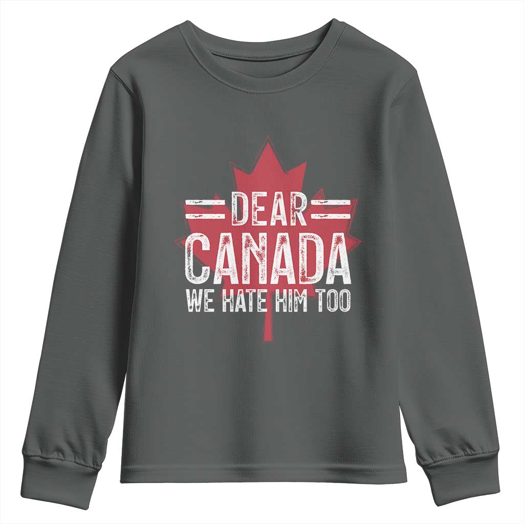 Funny Dear Canada We Hate Him Too Youth Sweatshirt Maple Leaf