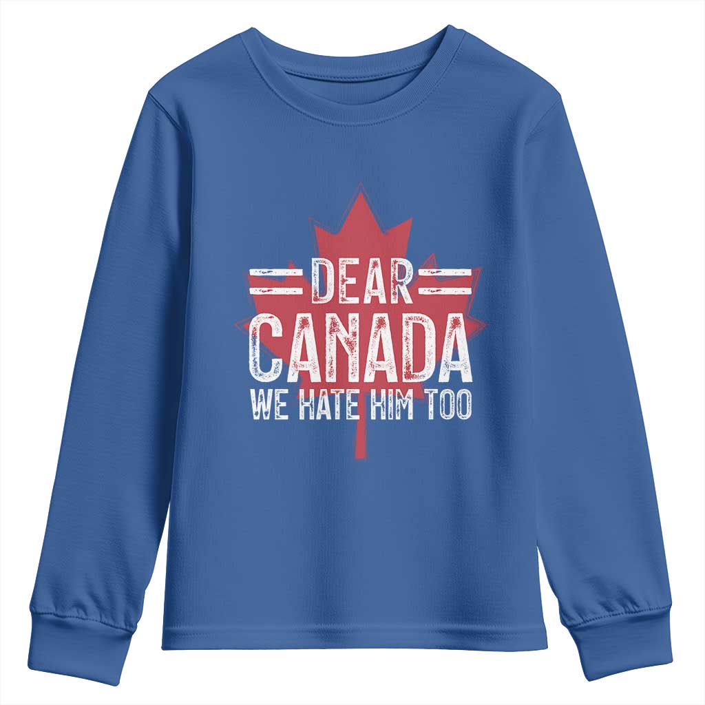 Funny Dear Canada We Hate Him Too Youth Sweatshirt Maple Leaf