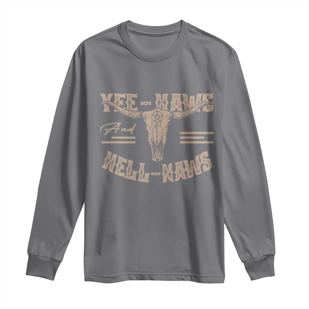 Funny Yee Haws And Hell Naws Long Sleeve Shirt Western Country Cowboy Longhorn Skull
