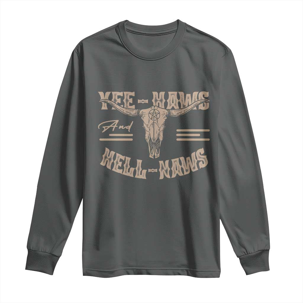 Funny Yee Haws And Hell Naws Long Sleeve Shirt Western Country Cowboy Longhorn Skull