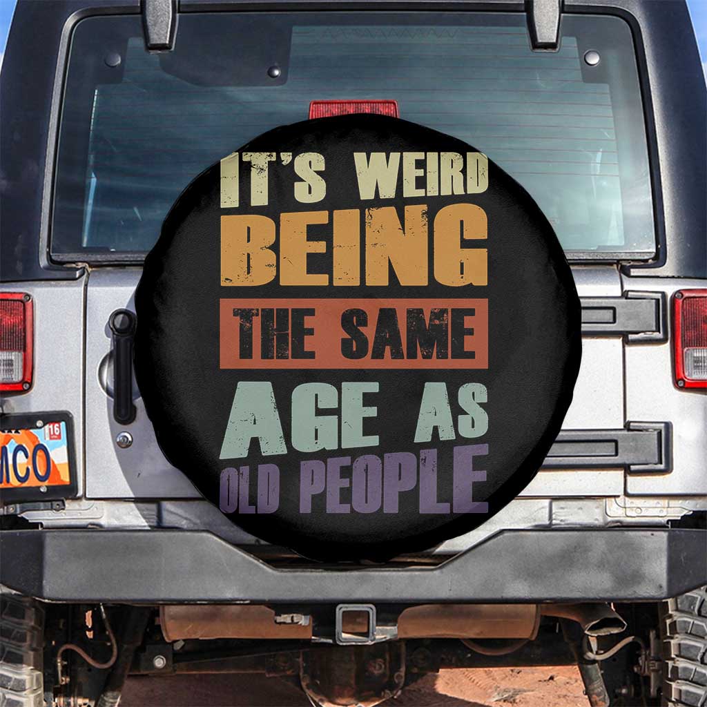 Funny It's Weird Being The Same Age As Old People Spare Tire Cover Retro Sarcastic Text