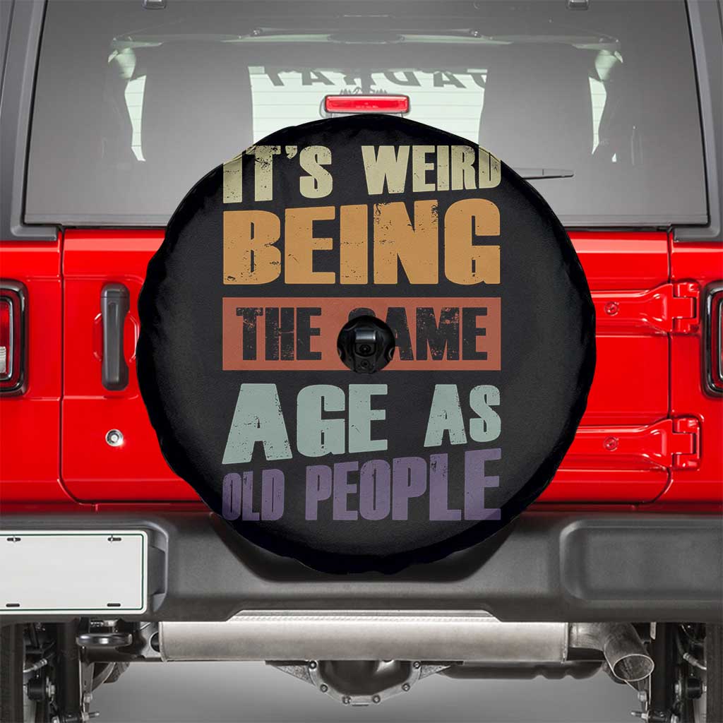 Funny It's Weird Being The Same Age As Old People Spare Tire Cover Retro Sarcastic Text