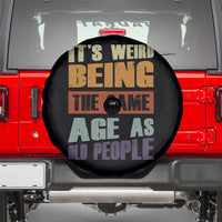 Funny It's Weird Being The Same Age As Old People Spare Tire Cover Retro Sarcastic Text