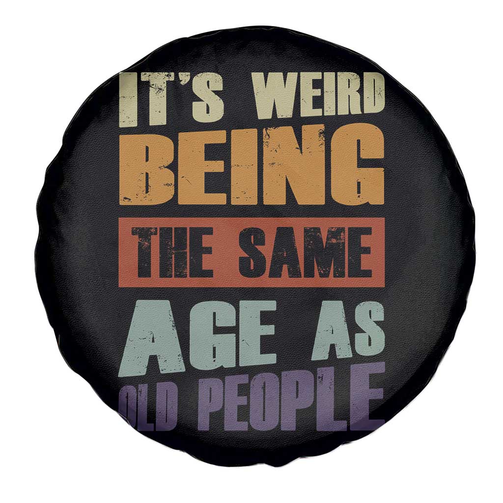 Funny It's Weird Being The Same Age As Old People Spare Tire Cover Retro Sarcastic Text