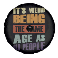 Funny It's Weird Being The Same Age As Old People Spare Tire Cover Retro Sarcastic Text