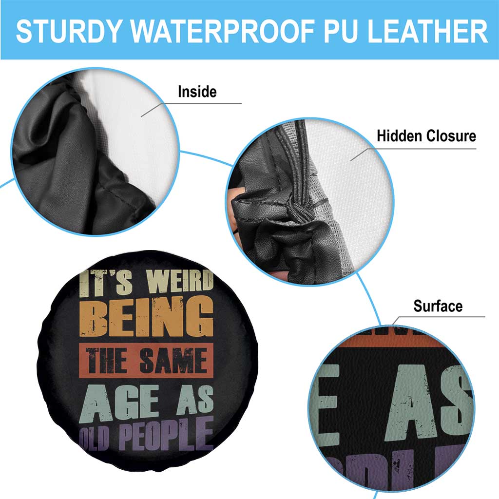 Funny It's Weird Being The Same Age As Old People Spare Tire Cover Retro Sarcastic Text