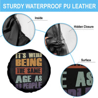 Funny It's Weird Being The Same Age As Old People Spare Tire Cover Retro Sarcastic Text