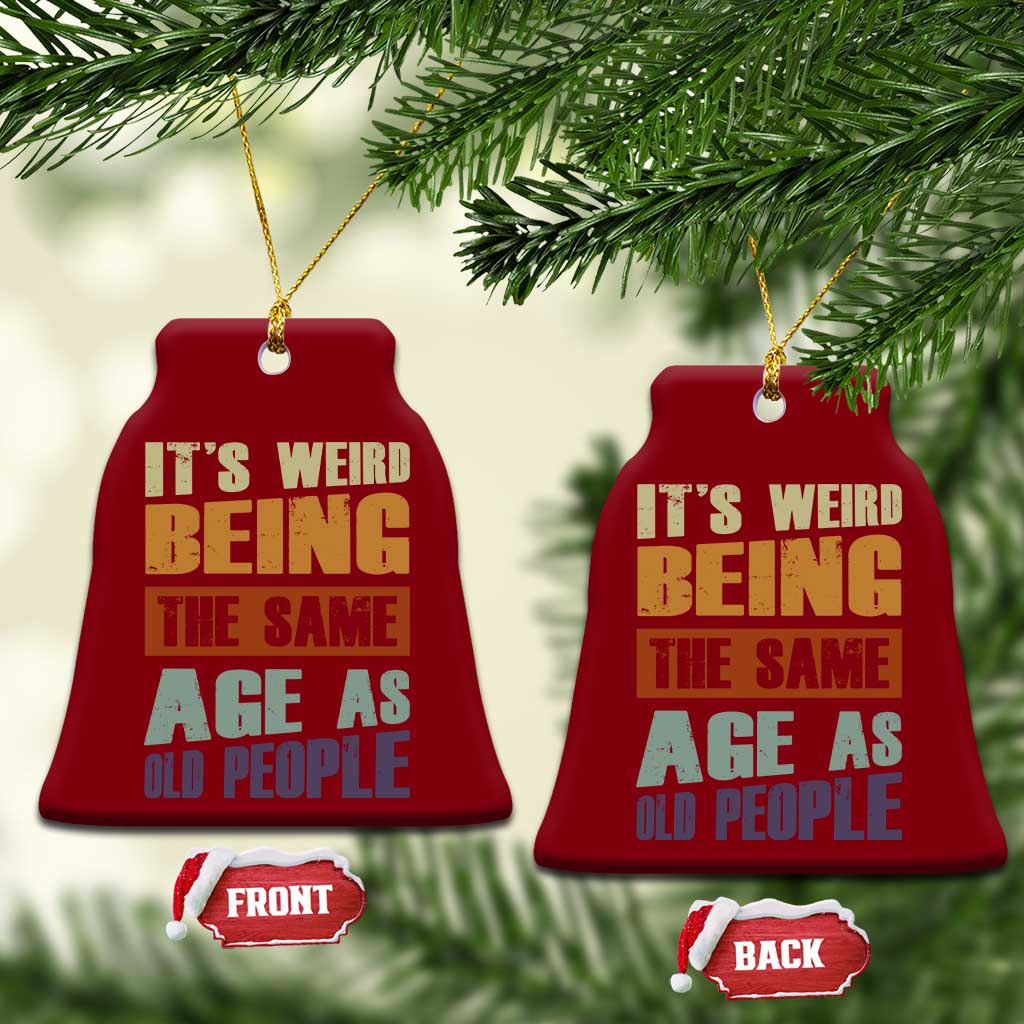 Funny It's Weird Being The Same Age As Old People Ceramic Ornament Retro Sarcastic Text - Wonder Print Shop