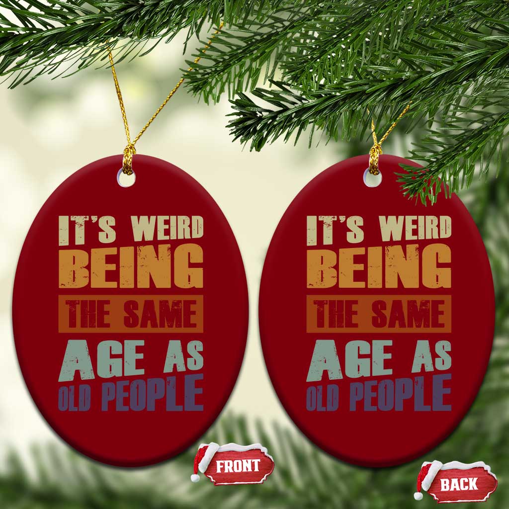 Funny It's Weird Being The Same Age As Old People Ceramic Ornament Retro Sarcastic Text - Wonder Print Shop