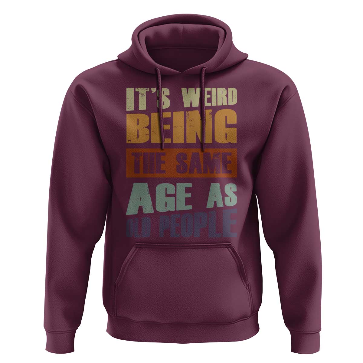 Funny It's Weird Being The Same Age As Old People Hoodie Retro Sarcastic Text