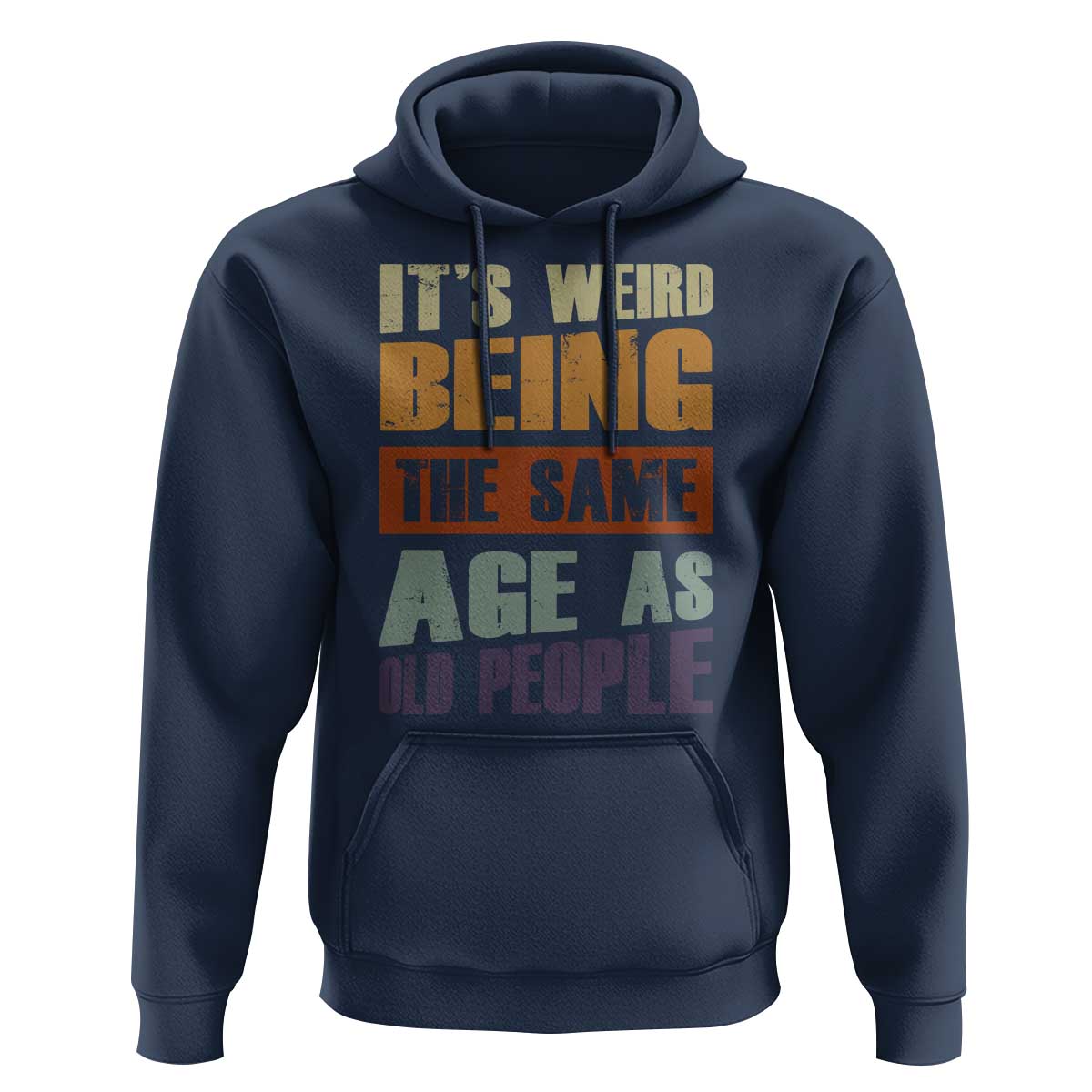 Funny It's Weird Being The Same Age As Old People Hoodie Retro Sarcastic Text