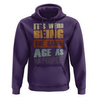 Funny It's Weird Being The Same Age As Old People Hoodie Retro Sarcastic Text
