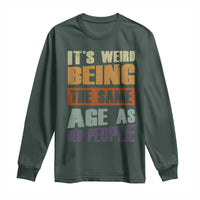 Funny It's Weird Being The Same Age As Old People Long Sleeve Shirt Retro Sarcastic Text