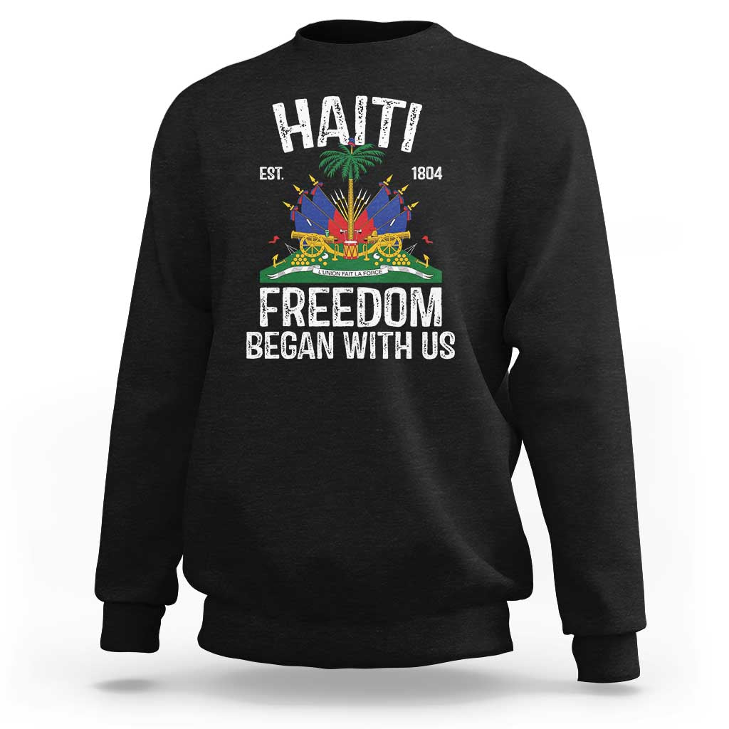 Haiti Freedom Began With Us Sweatshirt Haitian Flag Day