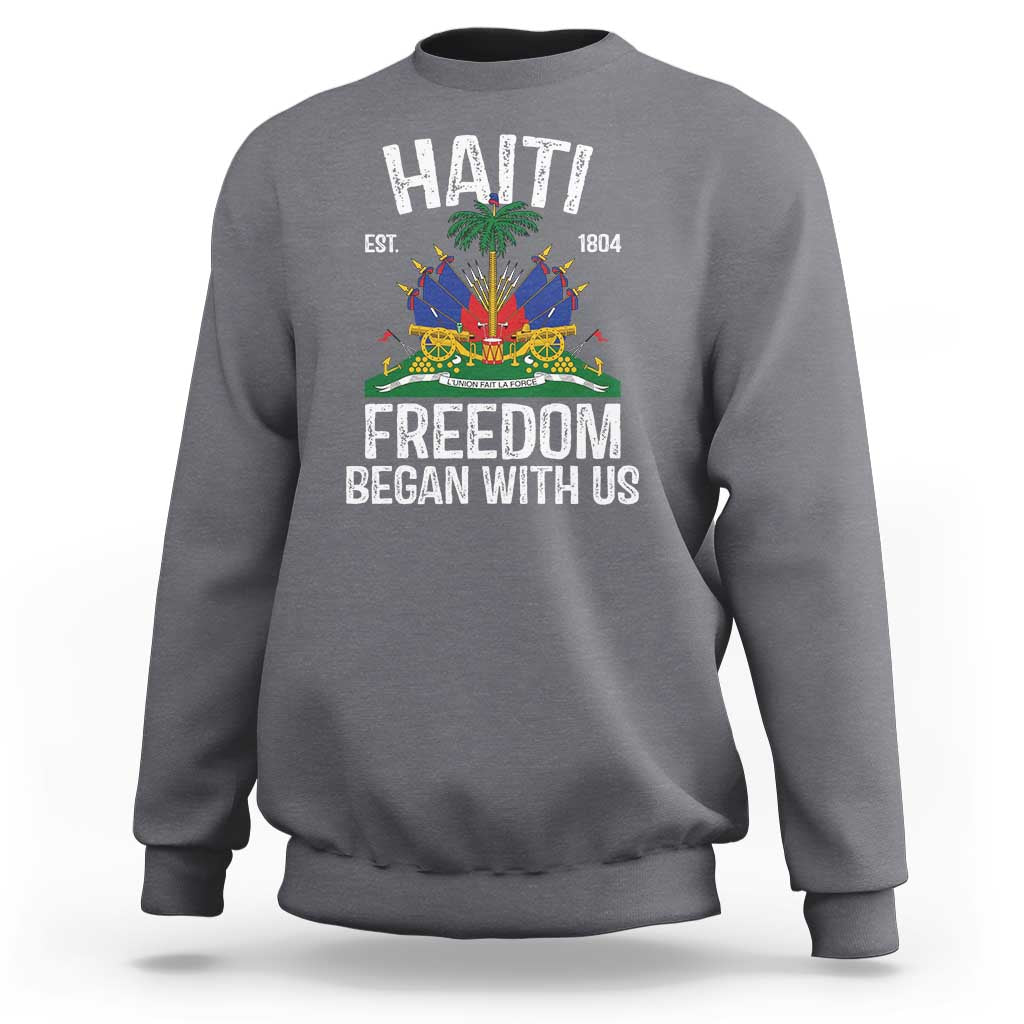 Haiti Freedom Began With Us Sweatshirt Haitian Flag Day